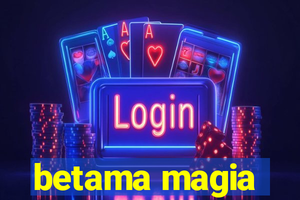 betama magia